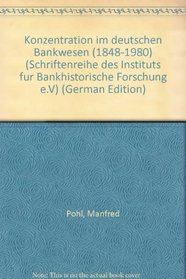 Konzentration im deutschen Bankwesen (1848-1980) (Schriftenreihe des Instituts fur Bankhistorische Forschung e.V) (German Edition)