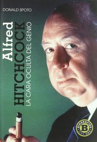 Alfred Hitchcock/ The Life of Alfred Hitchcock: La cara oculta del genio/ The Dark Side of Genius (Biografias: Serie Oro/ Biographies: Gold Series) (Spanish Edition)