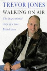 WALKING ON AIR: THE INSPIRATIONAL STORY OF A TRUE BRITISH HERO