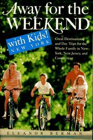 Away for the Weekend with Kids! New York : Great Destinations and Day Trips for the Whole Family in New York, New Jersey, a nd Connecticut (Away for the Weekend, Northeast)