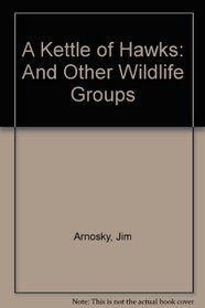 A Kettle of Hawks: And Other Wildlife Groups