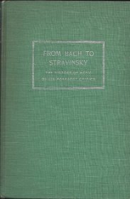 From Bach To Stravinsky; The History Of Music By Its Foremost Critics (Music Book Index)
