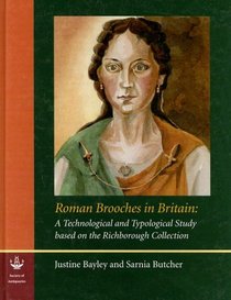 Roman Brooches in Britain: A Technological and Typological Study Based on the Richborough Collection (Reports of the Research Committee of the Society ... of the Society of Antiquaries of London)