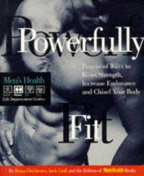Powerfully Fit: Dozens of Ways to Boost Strength, Increase Endurance,  and Chisel Your Body (Men's Health Life Improvement Guides)
