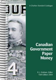 Canadian Government Paper Money, 16th Edition (A Charlton Standard Catalogue) (Charlton Standard Catalogue of Canadian Government Paper Money)