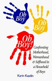 Oh Boy, Oh Boy, Oh Boy: Confronting Motherhood, Womanhood  Selfhood in a Household of Boys