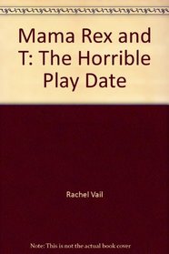 Mama Rex and T: The Horrible Play Date