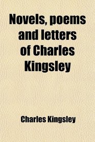 Novels, Poems and Letters of Charles Kingsley