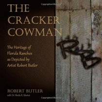 The Cracker Cowman: The Heritage of Florida Ranches as Depicted by Artist Robert Butler