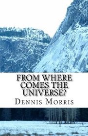 From Where Comes the Universe?: A Layman's Guide to the Physics of Empty Space