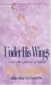Under His Wings And Other Places of Refuge (Renewing the Heart)