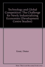 Technology and Global Competition: The Challenge for Newly Industrializing Economies (Development Centre Studies)