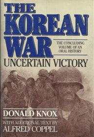 The Korean War: Uncertain Victory : An Oral History