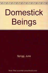 Domestick Beings