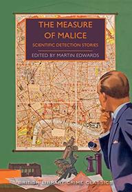 The Measure of Malice: Scientific Mysteries (British Library Crime Classics)