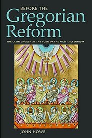 Before the Gregorian Reform: The Latin Church at the Turn of the First Millennium