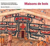Maisons de bois (Habitations Amerindiennes : Cote Nord-Ouest Du Pacifique) (French Edition)
