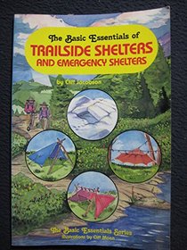 The Basic Essentials of Trailside Shelters and Emergency Shelters (Basic Essentials Series)