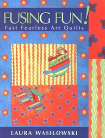 Fusing Fun!: Fast Fearless Art Quilts