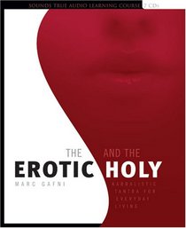 The Erotic And The Holy: Kabbalistic Tantra for Everyday Living