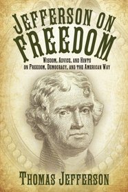 Jefferson on Freedom: Wisdom, Advice, and Hints on Freedom, Democracy, and the American Way