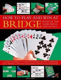 How To Play And Win At Bridge: Rules Of The Game, Skills And Tactics