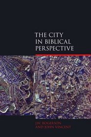 The City in Biblical Perspective (Biblical Challenges in the Contemporary World)