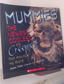 Mummies: The Newest, Coolest and Creepiest from Around the World