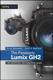 The Panasonic Lumix GH2: The Unofficial Quintessential Guide