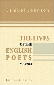 The Lives of the English Poets: Volume 1