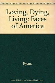 Loving, Dying, Living: Faces of America