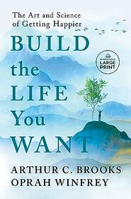 Build the Life You Want: The Art and Science of Getting Happier (Random House Large Print)