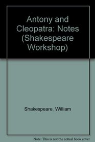 Notes on Antony and Cleopatra (Shakespeare workshop)