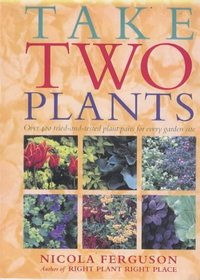 Take Two Plants: Over 400 Tried-and-tested Plant Pairs for Every Garden