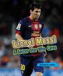 Lionel Messi: A Soccer Star Who Cares (Sports Stars Who Care)