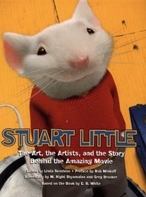 Stuart Little: the Art the Artists and the Glory: the Art, the Artist, and the Story Behind the Amazing Movie