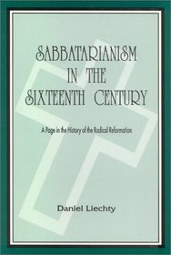 Sabbatarianism and the Sixteenth Century: A Page in the History of the Radical Reformation