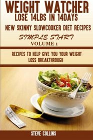 Weight Watcher:: Lose 14LBS in 14Days New Skinny Slow Cooker Diet Recipes for a Simple Start: Recipes to Help Give You Your Weight Loss Breakthrough  Volume 1
