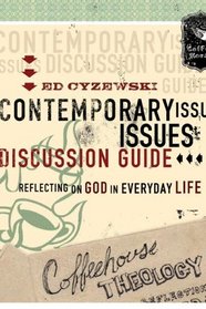 Coffeehouse Theology Contemporary Issues Discussion Guide: Reflecting on God in Everyday Life