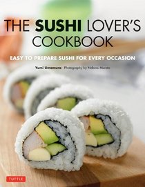 The Sushi Lover's Cookbook: Easy to Prepare Sushi for Every Occasion