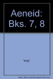 Aeneidos: Libri VII and VIII (Bks. 7, 8)