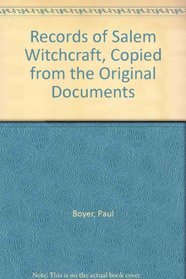 Records of Salem Witchcraft, Copied from the Original Documents