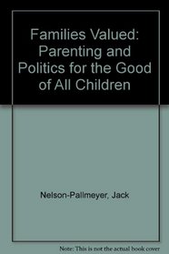 Families Valued: Parenting and Politics for the Good of All Children