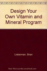 Design Your Own Vitamin and Mineral Program