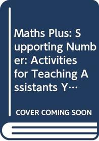 Maths Plus: Supporting Number: Activities for Teaching Assistants Year 6