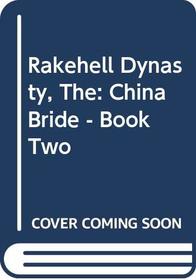Rakehell Dynasty, The: China Bride - Book Two