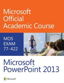 77-422 Microsoft PowerPoint 2013 (Microsoft Official Academic Course Series)