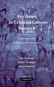 Key Issues in Criminal Career Research: New Analyses of the Cambridge Study in Delinquent Development (Cambridge Studies in Criminology)