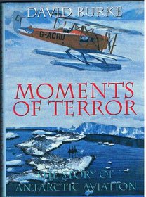 MOMENTS OF TERROR. THE STORY OF ANTARCTIC AVIATION.