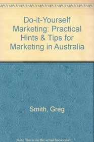 Do-it-Yourself Marketing: Practical Hints & Tips for Marketing in Australia